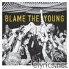 Blame The Young