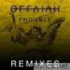 Offaiah - Trouble (Remixes). Pt. 2 - EP
