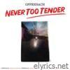 Never Too Tender