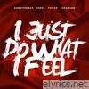 I Just Do What I Feel (feat. 5upaman, Jspec & T-Speed) - Single