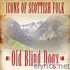 Icons of Scottish Folk: Old Blind Dogs