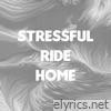 Stressful Ride Home - Single