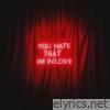 You Hate That I’m In Love - Single