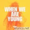 When We Are Young - Single