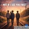 Not If I See You First - Single