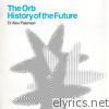 The Orb - History of the Future (Deluxe Edition)