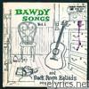 Bawdy Songs And Back Room Ballads - Vol 1