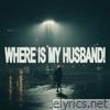 WHERE IS MY HUSBAND! - Single