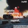 Create, Destroy, Rebuild, Repeat