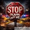 STOP PLAYIN WIT ME - Single