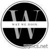 WAT WE DOIN - Single