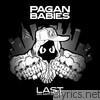 Pagan Babies - Last