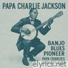Banjo Blues Pioneer - Papa Charlie's Earliest Cuts
