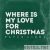 Where Is My Love For Christmas - Single