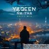 Yaqeen Na Tha (Chill Mix) - Single