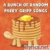A Bunch of Random Parry Gripp Songs