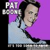 Pat Boone - It's Too Soon To Know