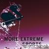 More Extreme Sports
