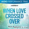 When Love Crossed Over (Audio Performance Trax) - EP