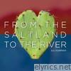 From the Saltland to the River