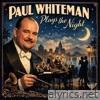 Paul Whiteman Plays the Night