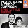 Pearl Carr & Teddy Johnson - Sing Little Birdie (Remastered) - Single