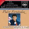 La Gran Coleccion del 60 Aniversario CBS: Pedro Fernandez
