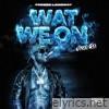 WAT WE ON - Single