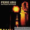 Pere Ubu - Raygun Suitcase