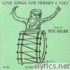 Pete Seeger - Love Songs for Friends and Foes