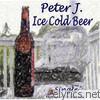 Peter J. - Ice Cold Beer