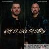 Why Is Love So Hard (feat. Adam Gontier) - Single