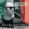 Ph Electro - Stereo Mexico (Remixes)