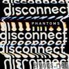 Phantoms - Disconnect