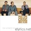 Phillips Craig & Dean Ultimate Collection