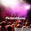 Picturehouse - Bring the House Down