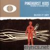 Pinehurst Kids - Bleed It Dry
