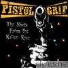 Pistol Grip - The Shots from the Kalico Rose