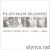 Platinum Blonde - Seven Year Itch: 1982-1989