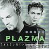 Plazma - Take My Love