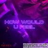 How Would U Feel - Single