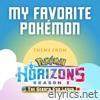 My Favorite Pokémon (Theme from Pokémon Horizons) [Season 2] - Single