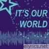 IT'S OUR WORLD - Single