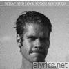 Scrap and Love Songs Revisited
