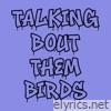 Talkin Bout Them Birds - Single