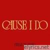 Cause I Do - Single