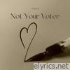 Not Your Voter - Single