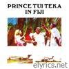 Prince Tui Teka in Fiji (Live)