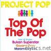 Project Pop - Top of the Pop
