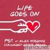 Ps1 - Life Goes On (Damaged Goods Remix) [feat. Alex Hosking] - Single